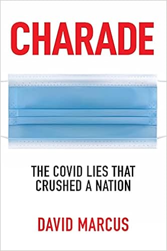 Amazon Com Charade The Covid Lies That Crushed A Nation 9781637581865 Marcus David Books