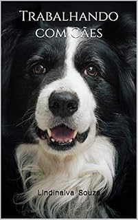 Trabalhando com Cães: Transforme sua paixão em profissão