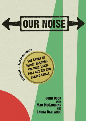 Our Noise: The Story of Merge Records, the Indie Label That Got Big and Stayed Small