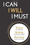 I CAN, I WILL, I MUST: Buying the Hamptons, Building a Successful Future, Becoming the Best You Can Be