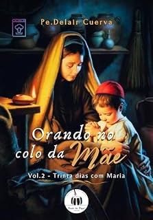 Livro Orando no colo da Mãe - Vol.2: Trinta dias com Maria.