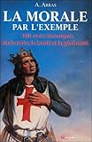 La Morale par l'exemple : 100 récits historiques sur la vertu, la bonté et la générosité by