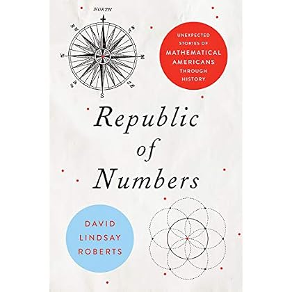 Republic of Numbers: Unexpected Stories of Mathematical Americans through History