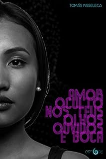 Livro Amor, oculto nos teus olhos ouvidos e boca.