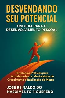 Livro Desvendando Seu Potencial: Um Guia para o Desenvolvimento Pessoal: Desenvolvimento Pessoal
