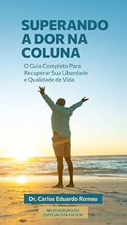 Livro Superando a Dor na Coluna - 2ª Edição: O Guia Completo Para Recuperar Sua Liberdade e Qualidade de Vida
