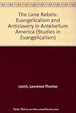 The Lane Rebels: Evangelicalism and Antislavery in Antebellum America (Studies in Evangelicalism ; N by 