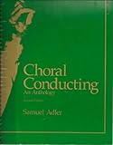 Choral Conducting : An Anthology, Adler, Samuel, 0028700708