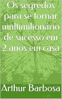 Livro Os segredos para se tornar multimilionário de sucesso em 2 anos em casa