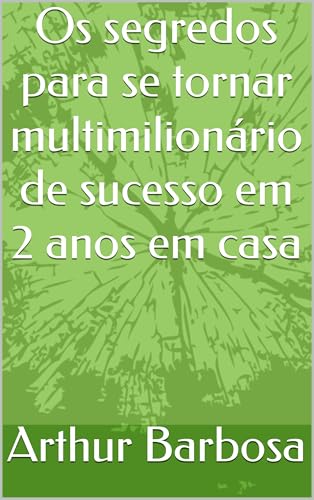 Os segredos para se tornar multimilionário de sucesso em 2 anos em casa ...