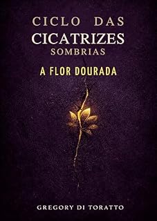 Livro O CICLO DAS CICATRIZES SOMBRIAS: A FLOR DOURADA
