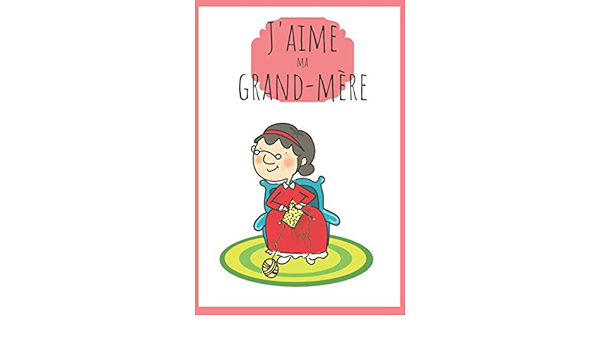 J Aime Ma Grand Mere Livre A Completer Dite A Votre Grand Mere Pourquoi Vous L Aimez Ideal Cadeau Fete Des Grands Meres French Edition Drole De Mamie Edition 9798616102737 Amazon Com Books J Aime Ma Grand Mere Livre A Completer Dite A Votre Grand Mere Pourquoi Vous L Aimez Ideal Cadeau Fete Des Grands Meres French Edition Drole De Mamie Edition 9798616102737 Amazon Com Books