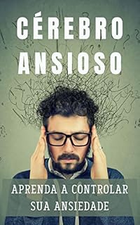 Livro O Cérebro Ansioso : Aprenda a controlar sua ansiedade