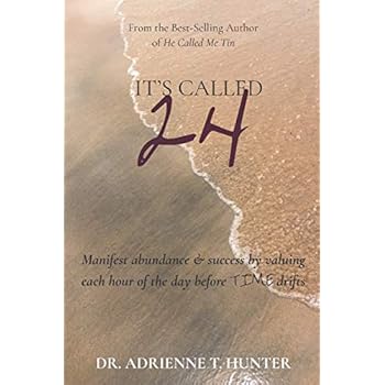 It's Called 24: Manifest abundance & success by valuing each hour of the day before TIME drifts