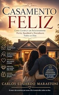 Livro CASAMENTO FELIZ: Como Construir um Relacionamento Forte, Saudável e Duradouro Todos os Dias