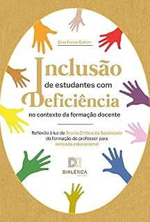 Livro Inclusão de estudantes com deficiência no contexto da formação docente: reflexão à luz da Teoria Crítica da Sociedade da formação do professor para inclusão educacional