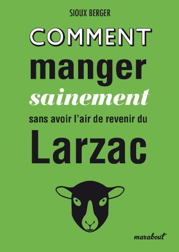 Comment manger sainement sans avoir l'air de revenir du Larzac