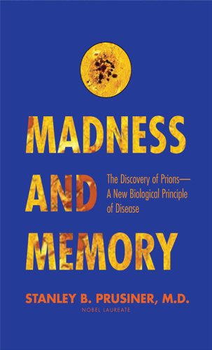 Madness and Memory:The Discovery of Prions--A New Biological Principle of Disease