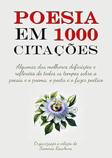 Livro Poesia em 1000 Citações: Algumas das melhores definições e reflexões de todos os tempos sobre a poesia e o poema, o poeta e o fazer poético