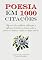 Livro Poesia em 1000 Citações: Algumas das melhores definições e reflexões de todos os tempos sobre a poesia e o poema, o poeta e o fazer poético