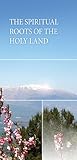The Spiritual Roots of the Holy Land by Michael Laitman