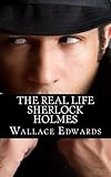 The Real Life Sherlock Holmes: A Biography of Joseph Bell - The True Inspiration of Sherlock Holmes and the Pioneer of Forensic Science