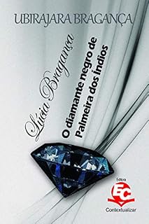 Livro LÚCIA BRAGANÇA: O DIAMANTE NEGRO DE PALMEIRA DOS ÍNDIOS