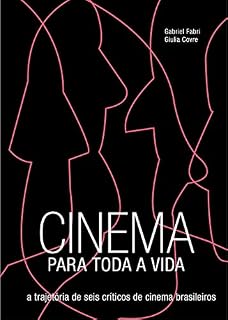 Livro Cinema para toda a vida: A trajetória de seis críticos de cinema brasileiros