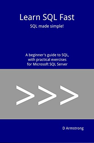 Learn SQL Fast: SQL made simple! A beginner's guide to SQL, with practical exercises for Microsoft SQL Server
