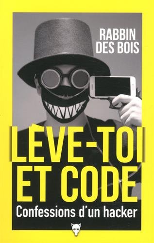 Lève-toi et code: confessions d'un hacker