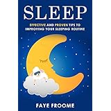 Sleep: Effective and Proven Tips to Improving Your Sleeping Routine (Health and Well-being Series Book 1)