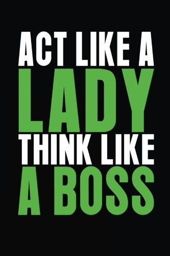 Act Like A Lady Think Like A Boss: Journals To Write In For Women, 6 x 9, 108 Lined Pages (diary, notebook, journal)