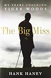 The Big Miss: My Years Coaching Tiger Woods cover
