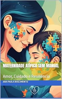Livro Maternidade Atípica Sem Manual: Amor, Cuidado e Resiliência