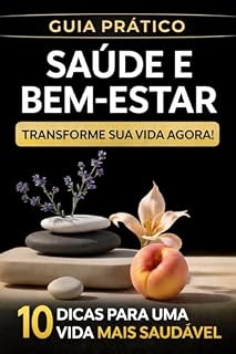 Livro SAÚDE E BEM-ESTAR: Guia prático para melhorar sua alimentação, hábitos e qualidade de vida