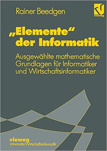 Elemente Der Informatik Ausgewahlte Mathematische Grundlagen Fur Mathematiker Und Wirtschaftsinformatiker German Edition Amazon De Feinen Klaus Beedgen Rainer Bucher