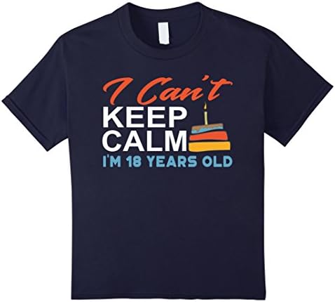 Kids I Can't Keep Calm I'm 18 years old T-Shirt 6 Navy