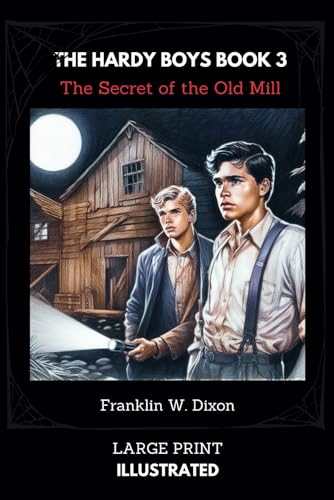 THE HARDY BOYS : THE SECRET OF THE OLD MILL: ILLUSTRATED LARGE PRINT: THE HARDY BOYS BOOK 3