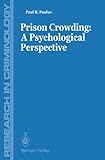 Prison Crowding : A Psychological Perspective, Paulus, P. B., 0387966501