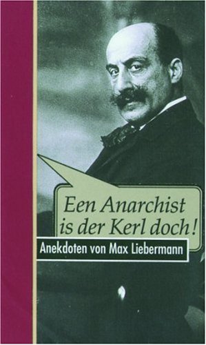 Een Anarchist Is Der Kerl Doch Anekdoten Von Max Liebermann Amazon De Puschel Walter Bucher