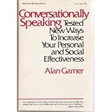 Conversationally Speaking : Tested New Ways to Increase Your Personal and Social Effectiveness, Garner, Alan, 0070228876