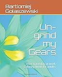 Un-grind my Gears: After hard day at work. Coloring book for adults cover