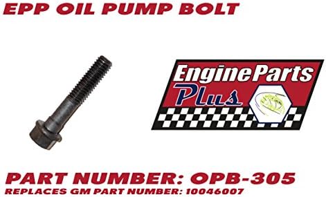 EPP OIL PUMP BOLT FOR GM 305/350/366/427/454 LS PART NUMBER OPB-305 REPLACES GM PART NUMBER: 10046007
