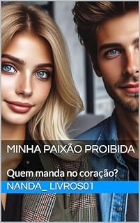 Livro MINHA PAIXÃO PROIBIDA : Quem manda no coração? (MINHA PAIXÃO PROIBIDA. Livro 1)