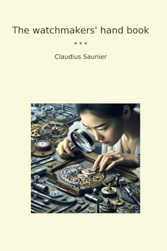 The Watch & Clock Makers' Handbook, Dictionary, and Guide: Britten