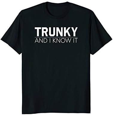 Funny Mormon LDS T-Shirt - Trunky And I Know It