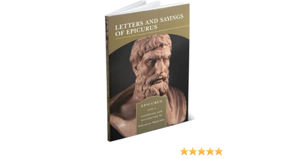 Letters And Sayings Of Epicurus Epicurus Odysseus Makridis 9780760763285 Amazon Com Books
