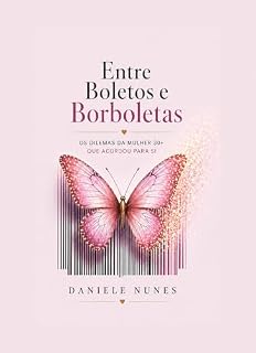 Livro Entre Boletos e Borboletas: Os dilemas da mulher 30 + que acordou para si