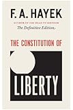 The Constitution of Liberty: The Definitive Edition (Volume 17) (The Collected Works of F. A. Hayek)