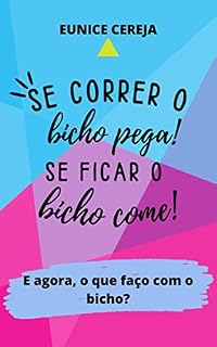 Livro Se correr o bicho pega! Se ficar o bicho come! E agora, o que faço com o bicho?